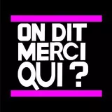 On dit merci qui ?