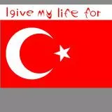 I give my life for TURKEY