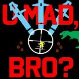 U MAD BRO?