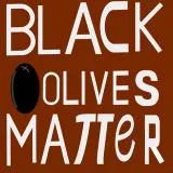 black olives matter