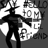 Say hello to my little friend