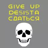 Give up - Desista - sdatsya